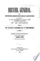 Recueil général des décisions administratives et judiciaires en matière de droits d'enregistrement, de timbre, de greffe, de succession, d'hypothèque et de notariat