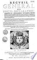 Recueil general des edicts, declarations, arrests et reglemens notables entre les baill[...], seneschaux, magistrats presidiaux... et tous autres officiers inferieurs du ressort du Parlement de Tolose...