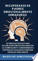 Recuperarse De Padres Emocionalmente Inmaduros
