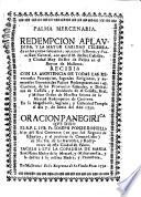 Redempcion aplaudida, y la mayor caridad celebrada en los cultos solemnes, aparatos festivos, y procession general, con que... Palma... recibiò... en su magestuoso, sagrado, y cathedral templo el dia 7 de Iunio del año 1730