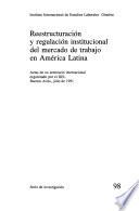 Reestructuración y regulación institucional del mercado de trabajo en América Latina