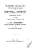 Reflexiones preliminares é introduccion histórica para el estudio de la teoria práctica de los procedimientos judiciales y de la práctica forense