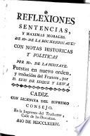 Reflexiones, sentencias, y maximas morales ; con notas historicas y politicas por Mr. [Nicolas Amelot] de la Housaye ; Puestas en nuevo orden, y traducidas del Frances, por Luis de Luque y Leiva