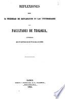 Reflexiones sobre la necesidad de restablecer en las universidades las facultades de Teología, suprimidas por el Real Decreto de 21 de mayo de 1852