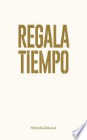 REGALA TIEMPO: Como Recuperar el Control De Tu Vida, Lograr el Equilibrio y Enfocarte en el Bienestar Emocional y Personal. Invierte en ti y los tuyos.