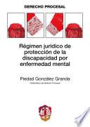 Régimen jurídico de protección de la discapacidad por enfermedad mental