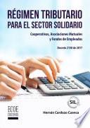 Régimen tributario para el sector solidario. Cooperativas, asociaciones mutuales y fondos de empleados. Decreto 2150 de2017 - 1ra edición
