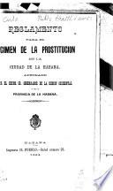 Reglamento para el regimen de la prostitución en la ciudad de la Habana aprobado por el excom. sr. gobernador de la región occidental y de la provincia de la Habana