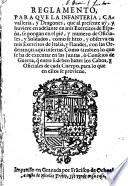 Reglamento, para que la Infanteria, Cavalleria, y Dragones, que al presente ay, y huviere en adelante en mis Exercitos de España, se pongan e el pie, y numero de Oficiales, y Soldados, como se hizo, y observa en mis Exercitos de Italia, y Flandes, con las Ordenanças aqui insertas