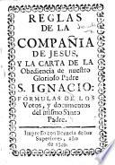 Reglas de la Compañia de Jesus, y la carta de la Obediencia de ... S. Ignacio: formulas de los Votos, y documentos del mismo Santo Padre