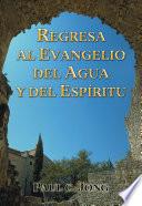 Regresa al evangelio del agua y del Espíritu
