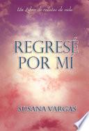 Regresé por Mí