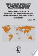 Regulation of Dam Safety: An Overview of Current Practices Worldwide / Reglementation de la Securité des Barrages: Revue Internationale des Practiques Actuelles