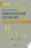 Réinventer le sacré - Une nouvelle vision de la science, de la raison et de la religion