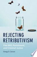 Rejecting Retributivism