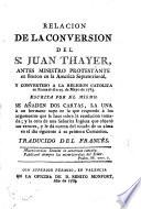 Relación de la conversión del Sr. Juan Thayer ... Se añaden dos cartas, la una á un hermano suyo ... y la otra de una Señorita Inglesa que abjuro sus errores ... Traducido del francés