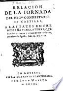 Relación de la Jornada del ... Condestable de Castilla, a las paces entre Hespaña y Inglaterra, que se concluyeron y Juraron en Londres ... 1604