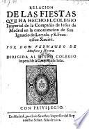 Relacion de las fiestas que ha hecho el colegio imperial de la compania de Jesus de Madrid en la canonizacion de San Ignacio de Loyola y S. Francisco Xavier