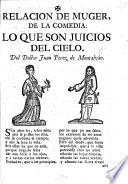 Relacion de Muger, de la Comedia: Lo que son Juicios del Cielo. [In verse.]
