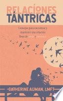 Relaciones Tantricas: Consejos para encontrar y mantener una relación llena de amor y romance