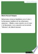 Relaciones tóxicas familiares en el cine y la literatura. Análisis de las relaciones materno – filiales como motivo en el cine y la literatura, y en concreto en la novela Idioten, de Jakob Arjouni