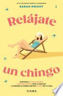 Relájate un chingo