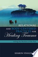 Relational and Body-Centered Practices for Healing Trauma