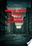 RELATOS CORTOS DE TERROR. LA CIUDAD ABANDONADA