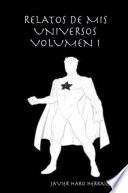 RELATOS DE MIS UNIVERSOS VOLUMEN I