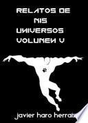 RELATOS DE MIS UNIVERSOS VOLUMEN V