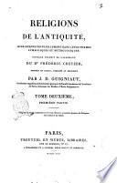 Religions de l'antiquité, considérées principalement dans leurs formes symboliques et mythologiques; ouvrage traduit de l'allemand du dr Frédéric Creuzer, refondu en partie, complété et développémpar J.D. Guigniaut, ... Tome premier \- quatrième! ..