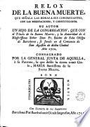 Relo de la buena muerte, que señala las horas a sus congregantes, con las meditaciones, y constituciones