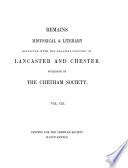 Remains, Historical and Literary, Connected with the Palatine Counties of Lancaster and Chester
