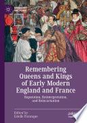 Remembering Queens and Kings of Early Modern England and France