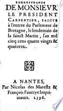 Remonstrance de monsievr le president Carpentier, faicte à l'entree du Parlement de Bretagne, le lendemain de la sainct Martin, l'an mil cinq cens quatre vingts & quatorze