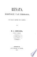 Renata, hertogin van Ferrara, in haar leven en lijden