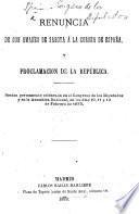 Renuncia de don Amadeo de Saboya á la corona de España y proclamacion de la República. Sesion permanente celebrada en el Congreso de los Diputados y en la Asemblea Nacional, en los dias 10, 11 y 12 de febrero de 1873