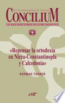 Repensar la ortodoxia en Nicea-Constantinopla y Calcedonia. Concilium 355 (2014)