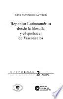 Repensar Latinoamérica desde la filosofía y el quehacer de Vasconcelos