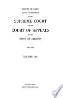Report of Cases Argued and Determined in the Supreme Court and the Court of Appeals of the State of Arizona