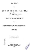 Reports from the Court of Claims, Submitted to the House of Representatives, During the First Session of the Thirty-fourth Congress[-third Session of the Thirty-seventh Congress], 1855-'56 [-1862-'63].