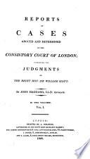 Reports of Cases Argued and Determined in the Consistory Court of London