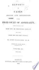 Reports of Cases Argued and Determined in the High Court of Admiralty ...