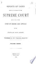 Reports of Cases Argued and Determined in the Supreme Court And, at Law, in the Court of Errors and Appeals of the State of New Jersey
