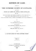 Reports of Cases Decided in the Supreme Courts of Scotland and in the House of Lords on Appeal from Scotland