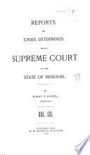 Reports of Cases Determined by the Supreme Court of the State of Missouri
