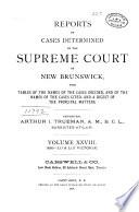 Reports of Cases Determined in the Appeal and Chancery Divisions and Selected Cases in the King's Bench and at Chambers of the Supreme Court of New Brunswick