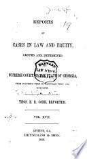 Reports of Cases in Law and Equity, Argued and Determined in the Supreme Court of the State of Georgia, in the Year ...