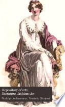 Repository of Arts, Literature, Fashions &c