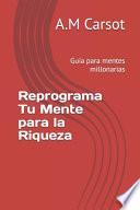 Reprograma Tu Mente para la Riqueza